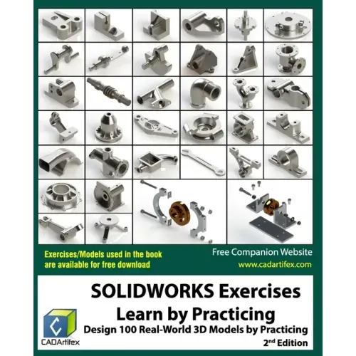 SOLIDWORKS Exercises - Learn by Practicing: Learn to Design 3D Models by Practicing with these 100 Real-World Mechanical Exercises! (2 Edition)