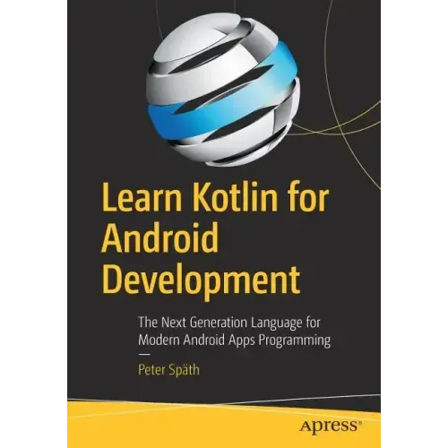 Learn Kotlin for Android Development: The Next Generation Language for Modern Android Apps Programming