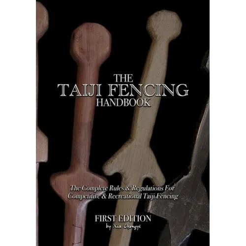 The Taiji Fencing Handbook: Rules & Regulations for Fencing with Tai Chi & Kung Fu Sword Styles