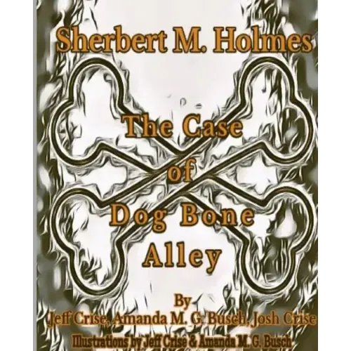 Sherbert M. Holmes The Case of Dog Bone Alley