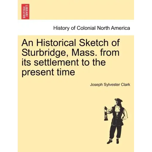 An Historical Sketch of Sturbridge, Mass. from Its Settlement to the Present Time