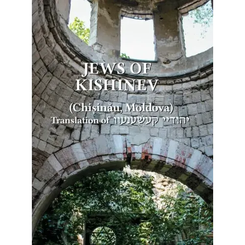 The Jews of Kishinev (Chisinau, Moldova): Translation of Yehudei Kishinev
