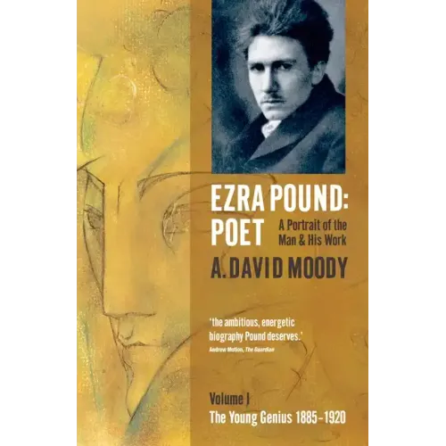 Ezra Pound: Poet: Volume I: The Young Genius 1885-1920
