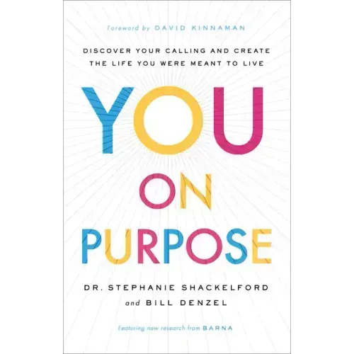 You on Purpose: Discover Your Calling and Create the Life You Were Meant to Live