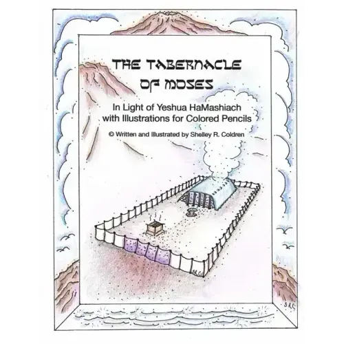 The Tabernacle of Moses in Light of Yeshua HaMashiach: With Illustrations for Colored Pencils