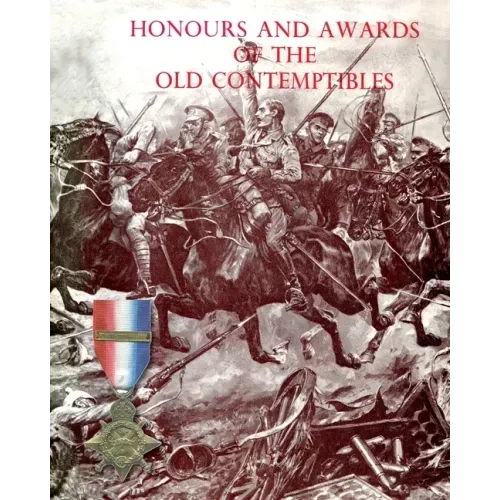 Honours and Awards of the Old Contemptibles: The Officers and Men of the British Army and Navy Mentioned in Despatches, 1914-1915