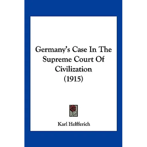 Germany's Case In The Supreme Court Of Civilization (1915)