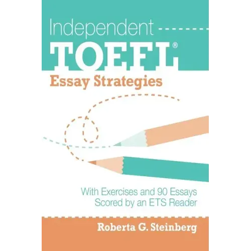 Independent TOEFL Essay Strategies: With Exercises and 90 Essays Scored by an ETS Reader