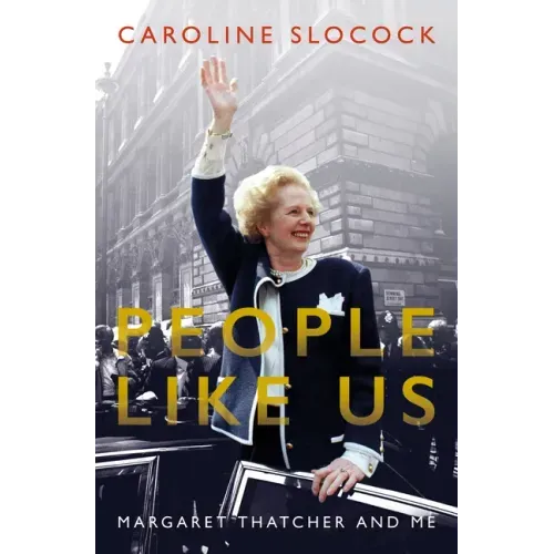 People Like Us: Margaret Thatcher and Me