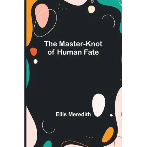 The Master-Knot of Human Fate