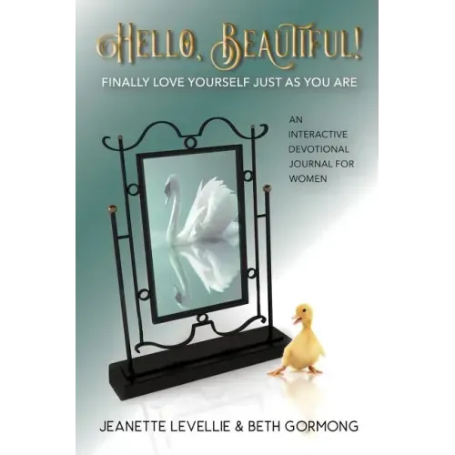 Hello, Beautiful!: Finally Love Yourself Just As You Are