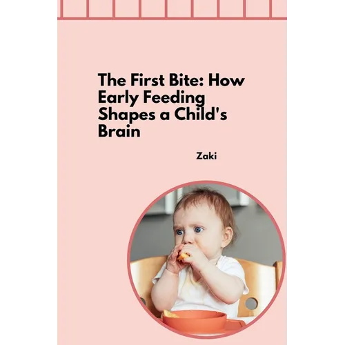 The First Bite: How Early Feeding Shapes a Child's Brain