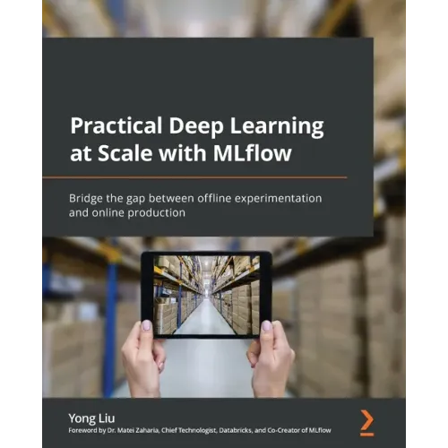 Practical Deep Learning at Scale with MLflow: Bridge the gap between offline experimentation and online production