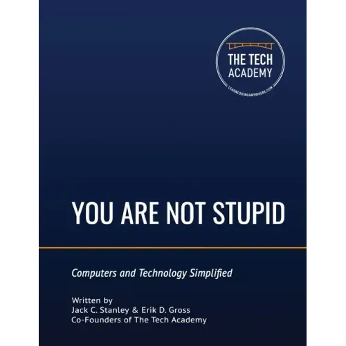 You Are Not Stupid: Computers and Technology Simplified