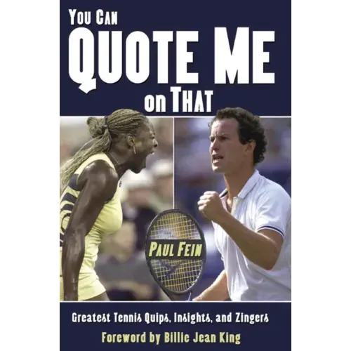 You Can Quote Me on That: Greatest Tennis Quips, Insights, and Zingers