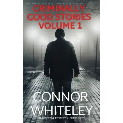 Criminally Good Stories Volume 1: 20 Detective Mystery Short Stories