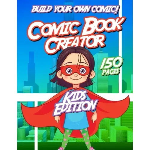 Kids Comic Book Creator: Creative Activity Book For Children To Make Comics, Characters and More