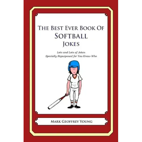 The Best Ever Book of Softball Jokes: Lots and Lots of Jokes Specially Repurposed for You-Know-Who