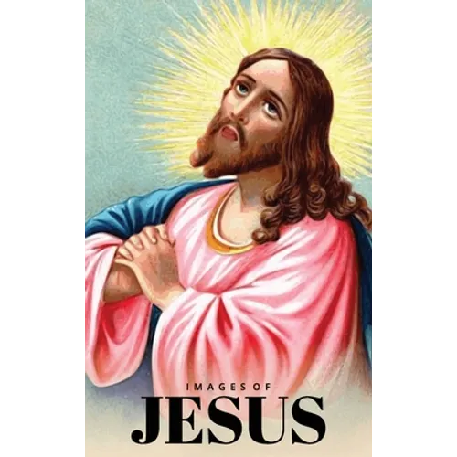 Images of Jesus Picture Book: A Hardback Gift Book for Christian Children, Seniors with Dementia, and Alzheimer's Patients (Wordless Books)