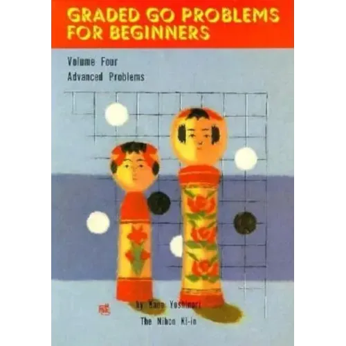 Graded Go Problems for Beginners: Volume Four. Advanced Problems
