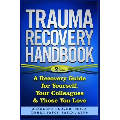 Trauma Recovery Handbook: A Recovery Guide For Yourself, Your Colleagues & Those You Love