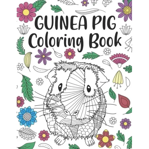 Guinea Pig Coloring Book: A Cute Adult Coloring Books for Guinea Pig Owner, Best Gift for Cavy Lovers