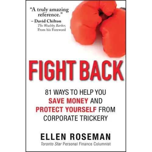 Fight Back: 81 Ways to Help You Save Money and Protect Yourself from Corporate Trickery