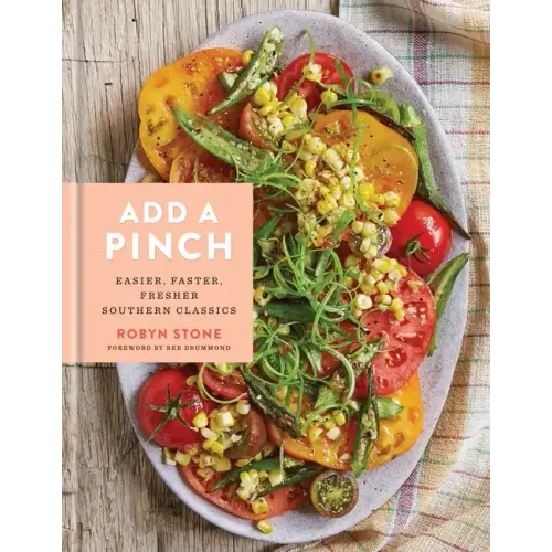 Add a Pinch: Easier, Faster, Fresher Southern Classics: A Cookbook