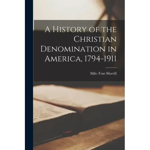 A History of the Christian Denomination in America, 1794-1911