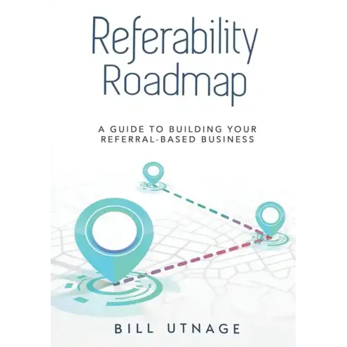 Referability Roadmap: A Guide To Building Your Referral-Based Business