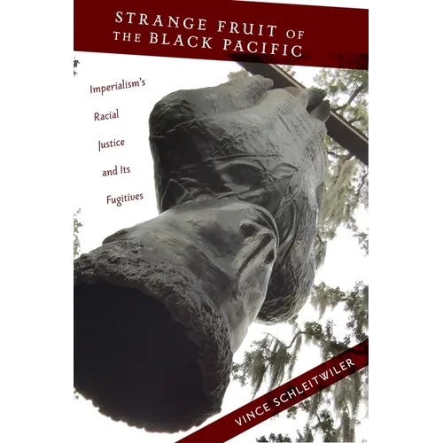Strange Fruit of the Black Pacific: Imperialism's Racial Justice and Its Fugitives