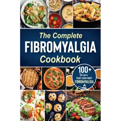 The complete Fibromyalgia Cookbook: 100+ quick and easy recipes that can fight Fibromyalgia the Easy and Healthy Anti-Inflammatory Diet Recipes the co