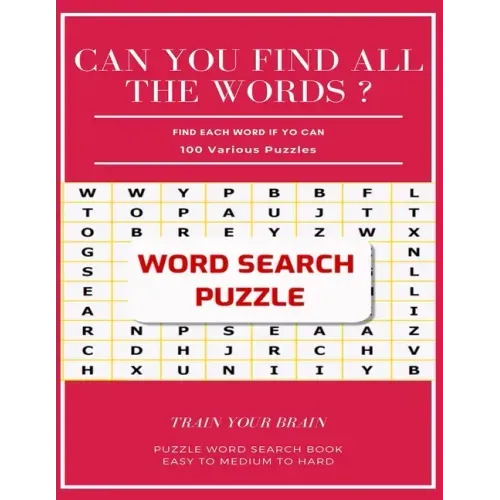 Can You Find All the Words ? Find Each Word If Yo Can 100 Various Puzzles Train Your Brain Puzzle Word Search Book Easy to Medium to Hard: Word Search