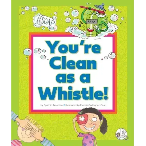 You're Clean as a Whistle!: (And Other Silly Sayings)