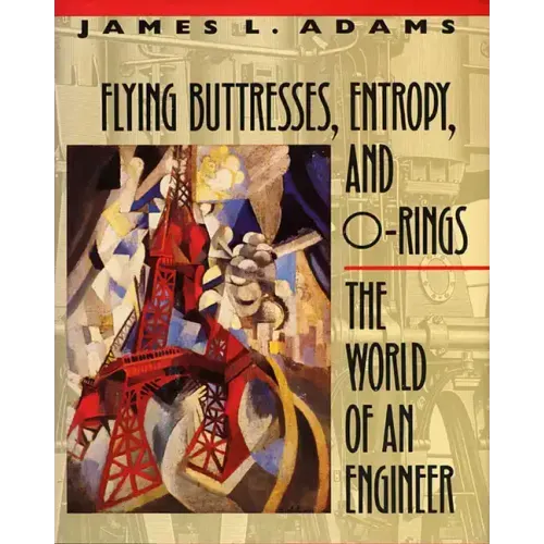 Flying Buttresses, Entropy, and O-Rings: The World of an Engineer