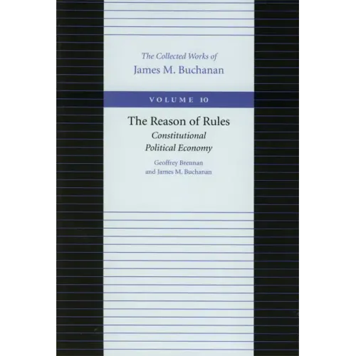 The Reason of Rules: Constitutional Political Economy