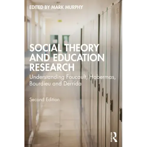 Social Theory and Education Research: Understanding Foucault, Habermas, Bourdieu and Derrida