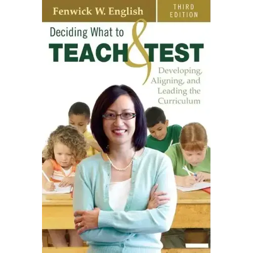 Deciding What to Teach & Test: Developing, Aligning, and Leading the Curriculum