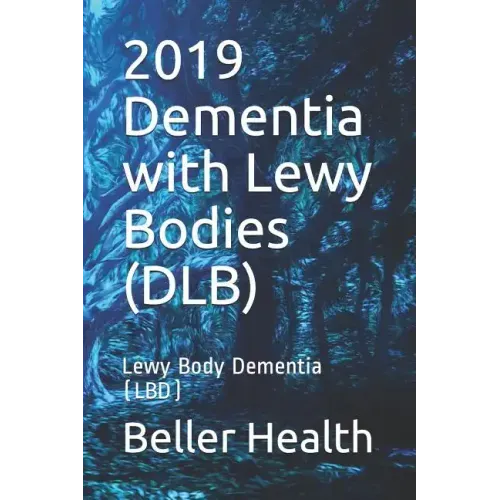 2019 Dementia with Lewy Bodies (DLB): Lewy Body Dementia (LBD)