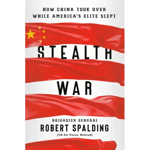 Stealth War: How China Took Over While America's Elite Slept
