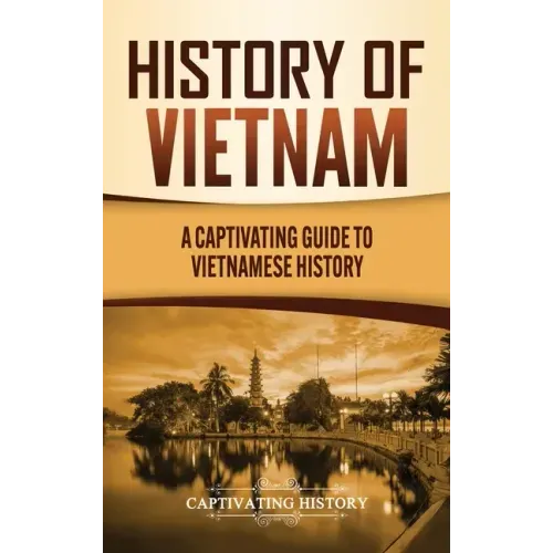 History of Vietnam: A Captivating Guide to Vietnamese History