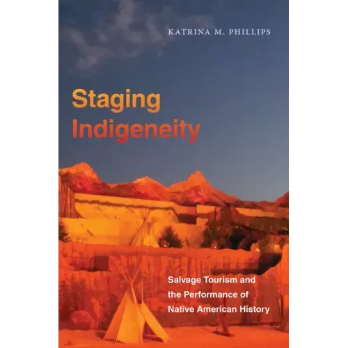Staging Indigeneity: Salvage Tourism and the Performance of Native American History