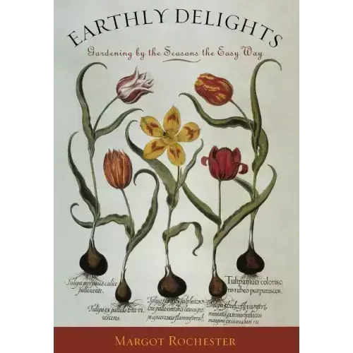 Earthly Delights: Gardening by the Seasons the Easy Way