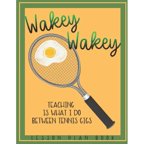 Lesson Plan Book Teaching is What I do Between Tennis Gigs with Wakey Wakey Tennis Racquet Cover: Teacher Lesson Plan Book for Tennis Fan or Player