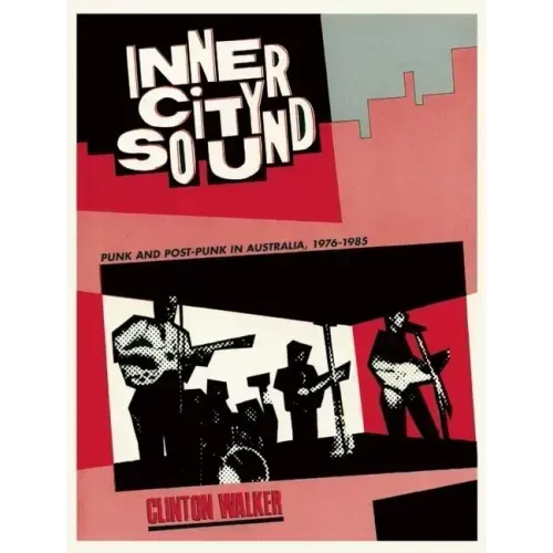 Inner City Sound: Punk and Post-Punk in Australia, 1976-1985