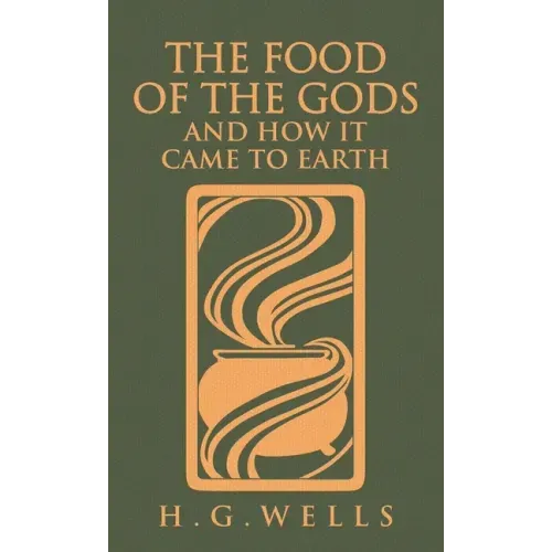 The Food of the Gods and How It Came to Earth: The Original 1904 Edition