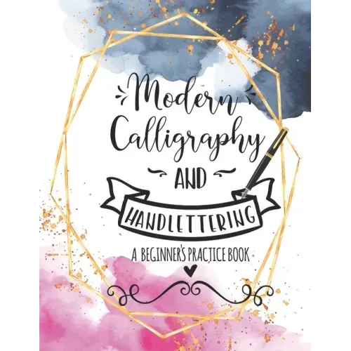Modern Calligraphy and Handlettering A Beginner's Practice Book: Handwriting Practice for Adults Cursive Writing Practice Sheets with Different Cursiv