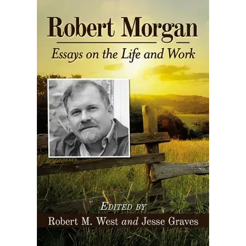 Robert Morgan: Essays on the Life and Work