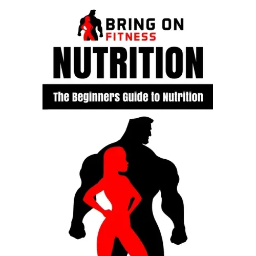 Nutrition: The Beginners Guide to Nutrition