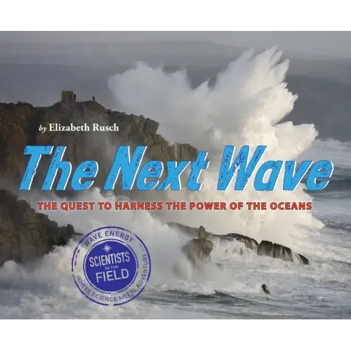 The Next Wave: The Quest to Harness the Power of the Oceans